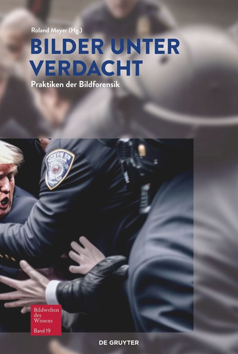 Roland Meyer (Ed.) «Bilder unter Verdacht. Praktiken der Bildforensik»